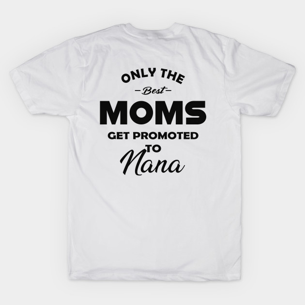 Nana - Only the best moms get promoted to nana by KC Happy Shop